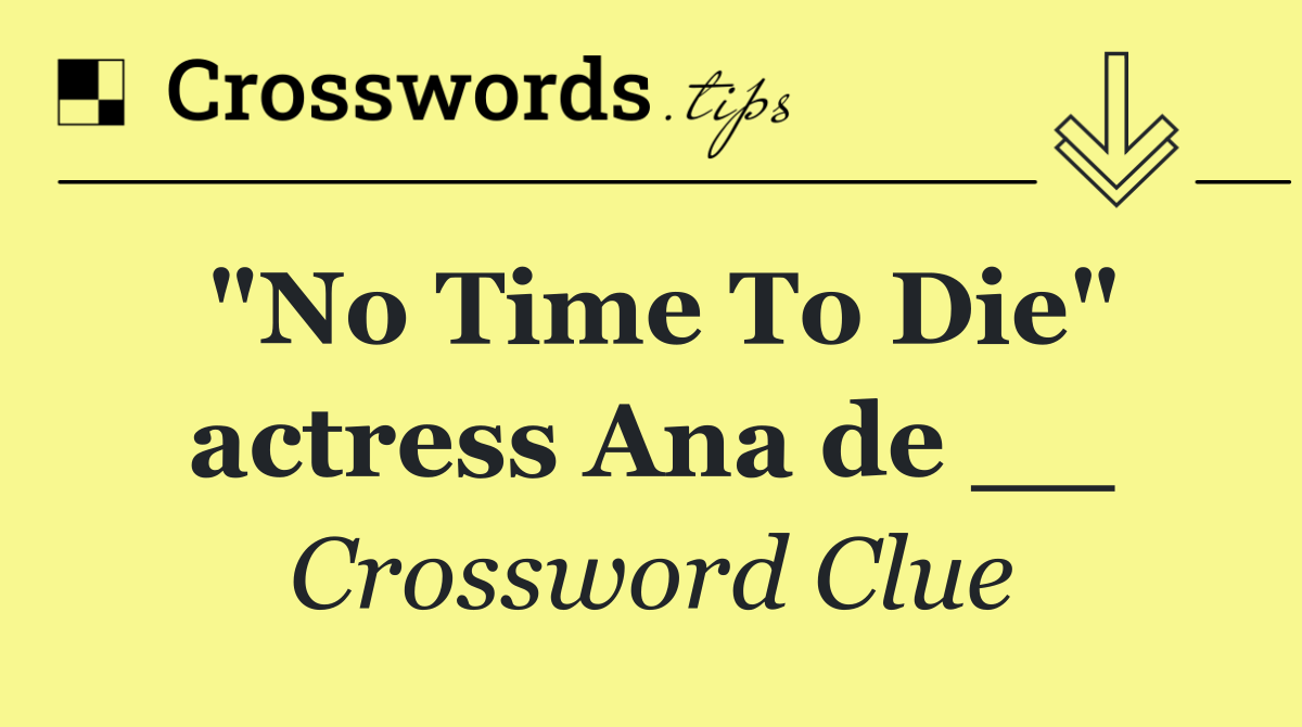 "No Time To Die" actress Ana de __