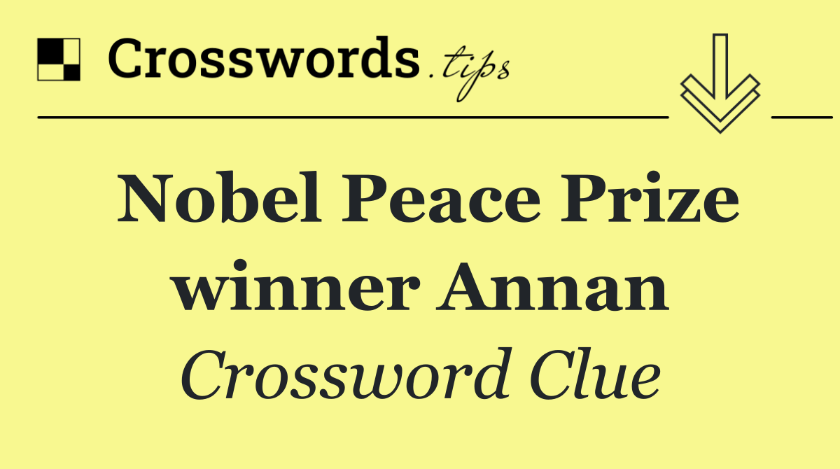 Nobel Peace Prize winner Annan