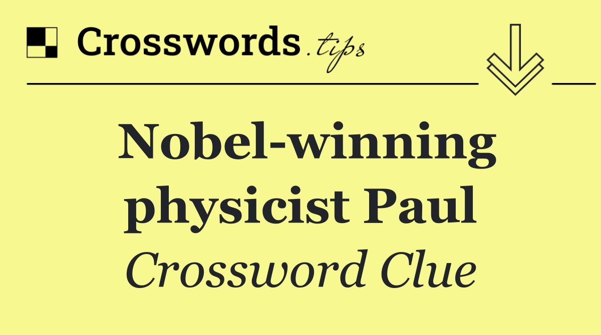 Nobel winning physicist Paul