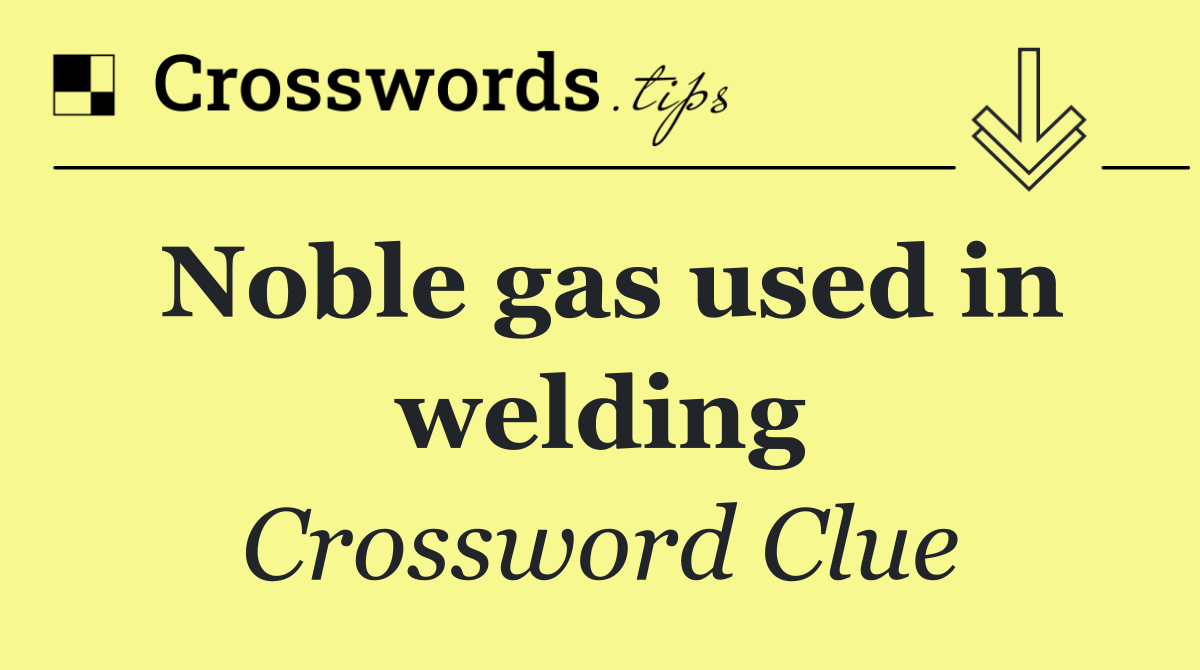 Noble gas used in welding
