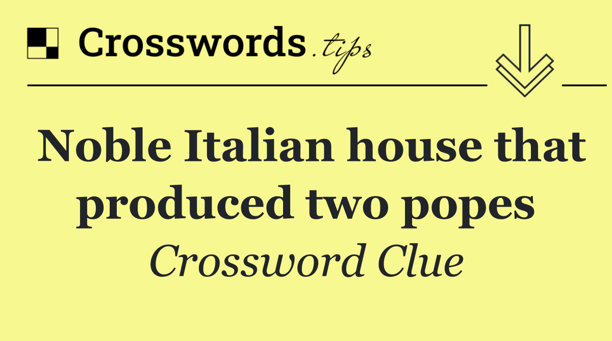 Noble Italian house that produced two popes
