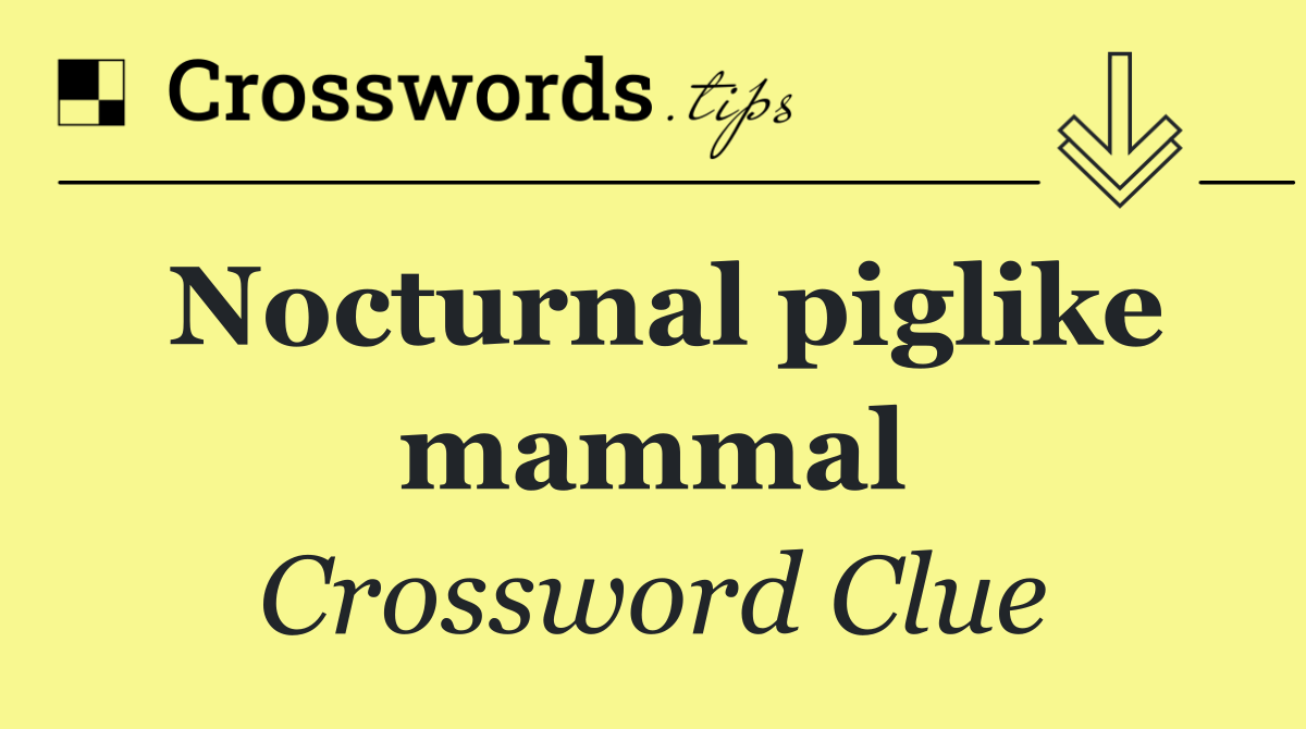 Nocturnal piglike mammal