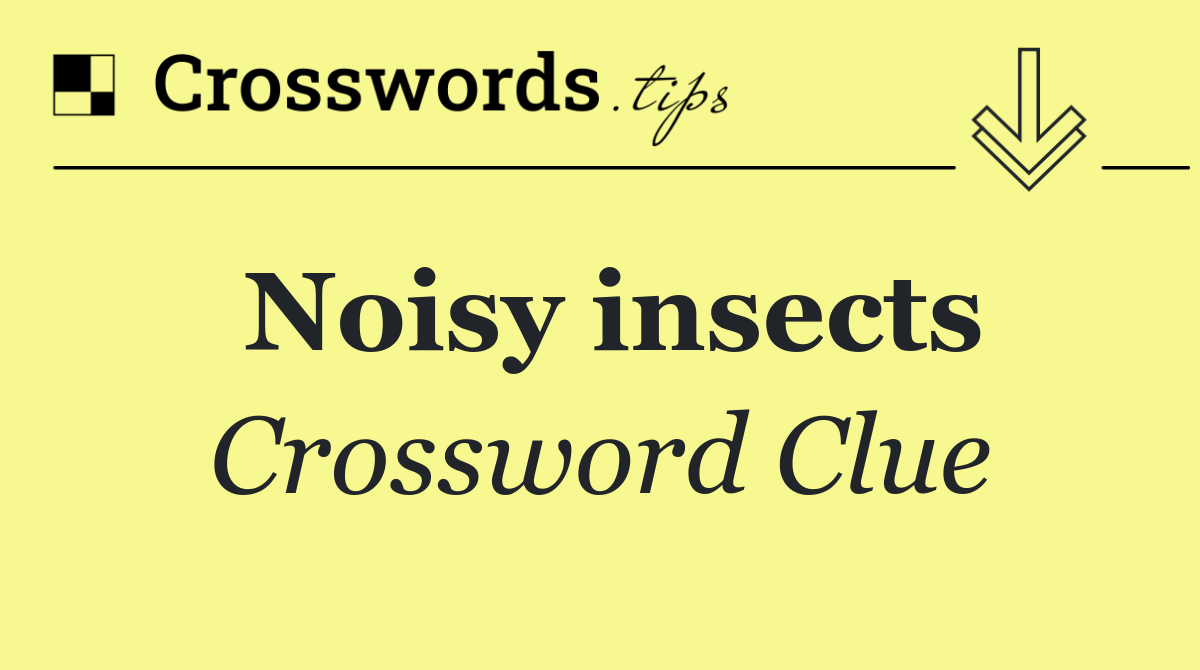 Noisy insects