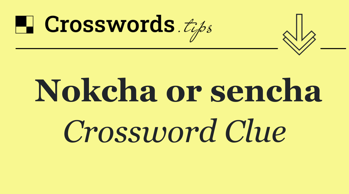 Nokcha or sencha