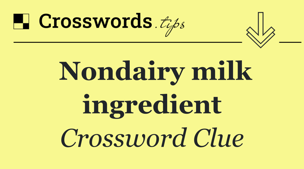 Nondairy milk ingredient