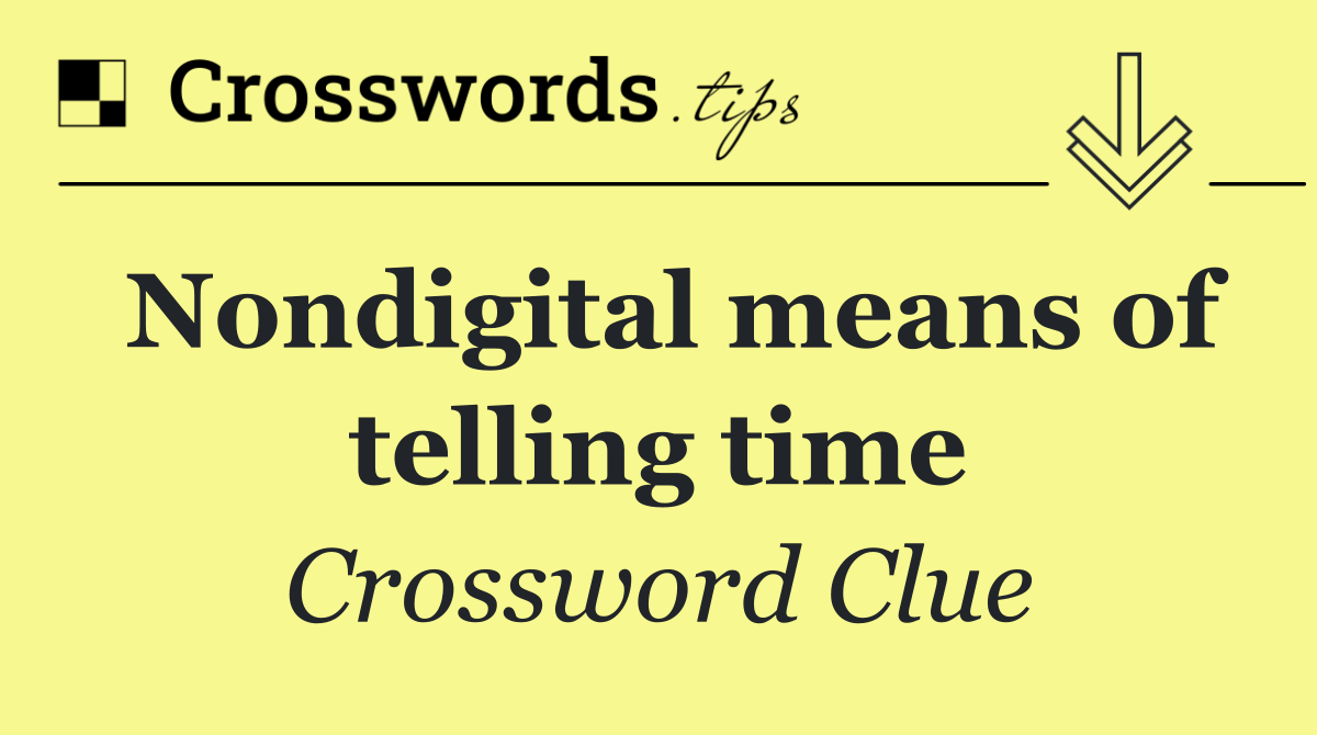 Nondigital means of telling time