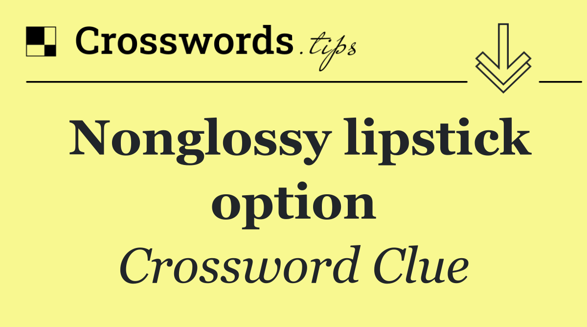 Nonglossy lipstick option