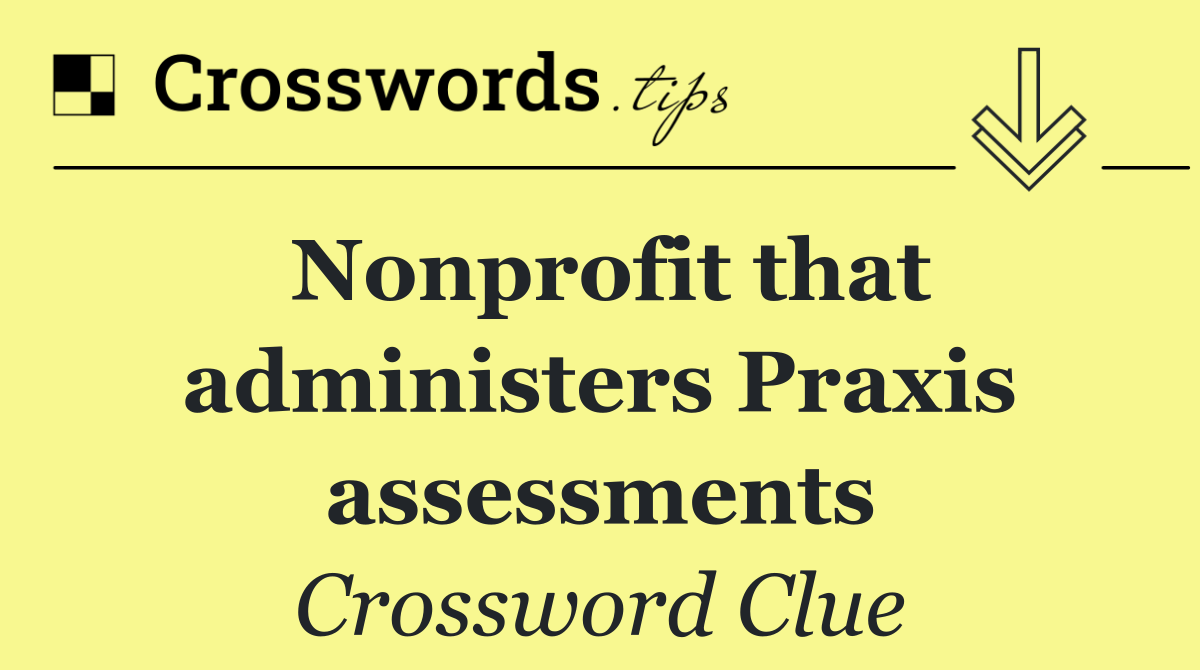 Nonprofit that administers Praxis assessments