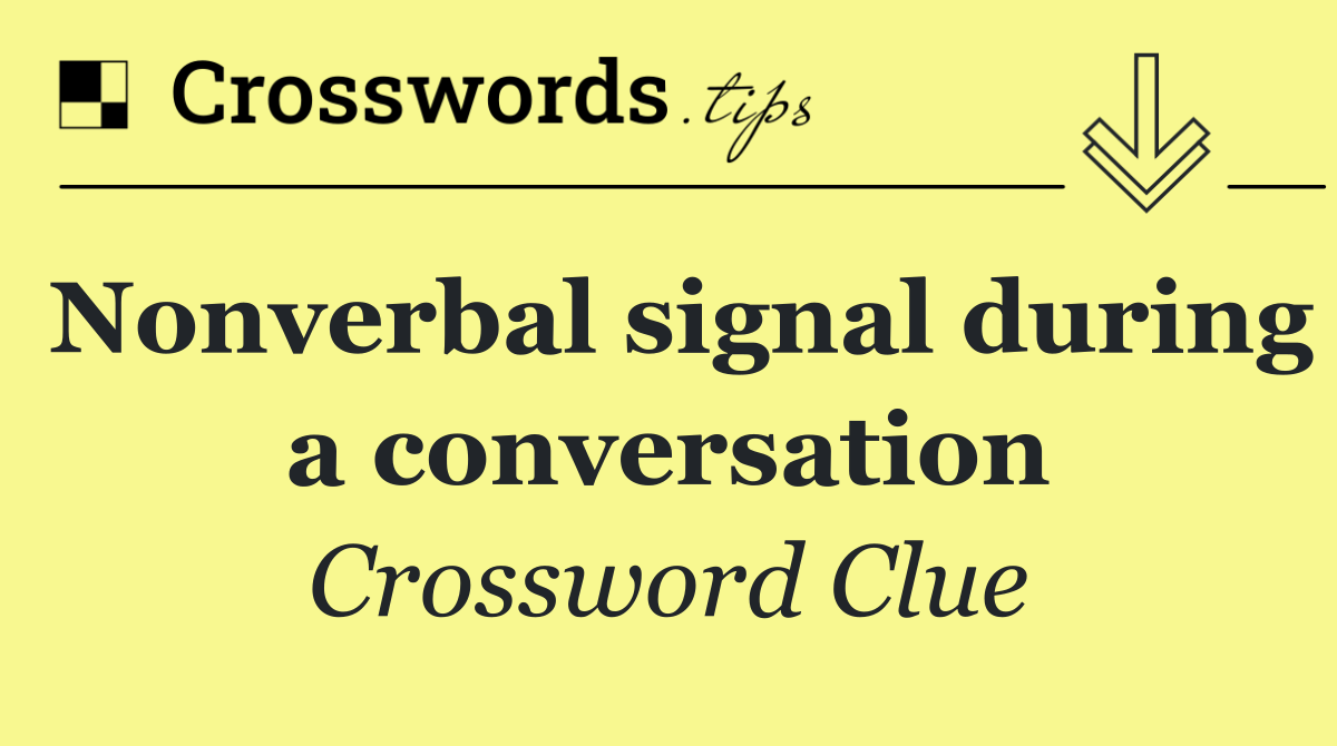 Nonverbal signal during a conversation
