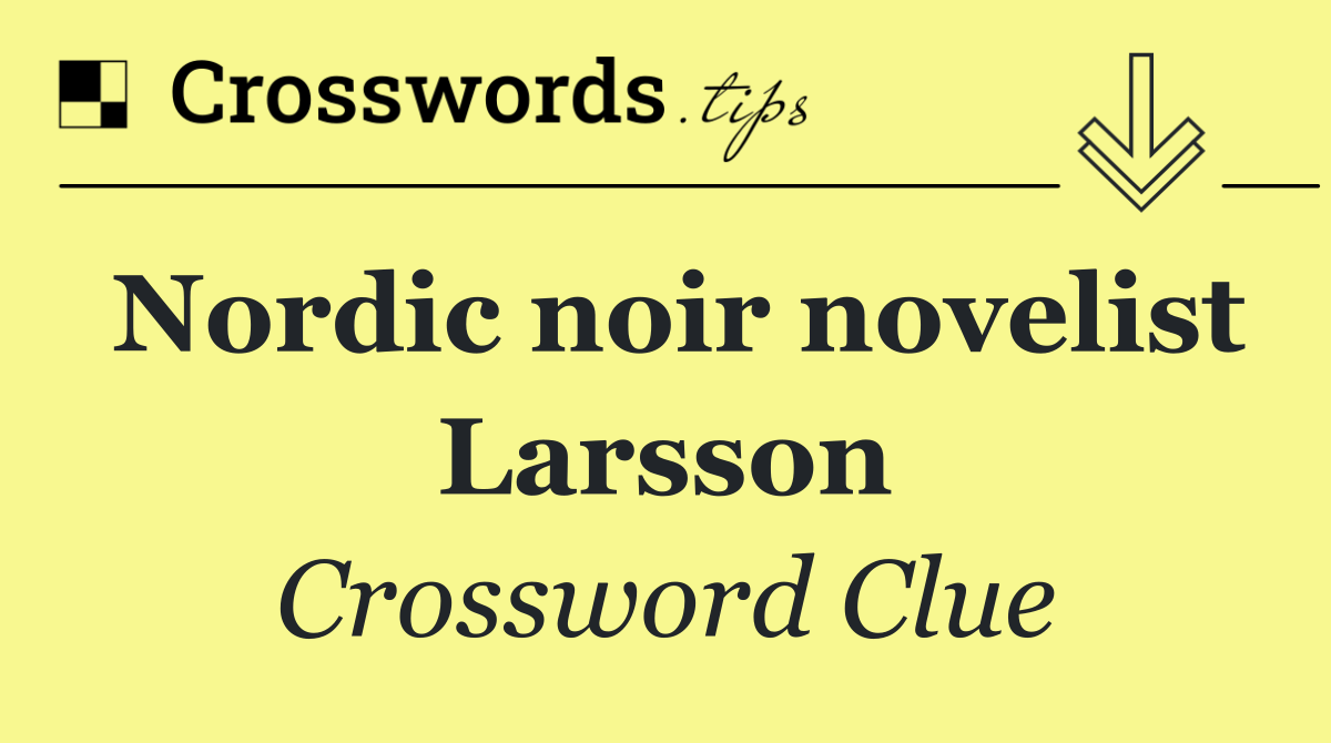 Nordic noir novelist Larsson