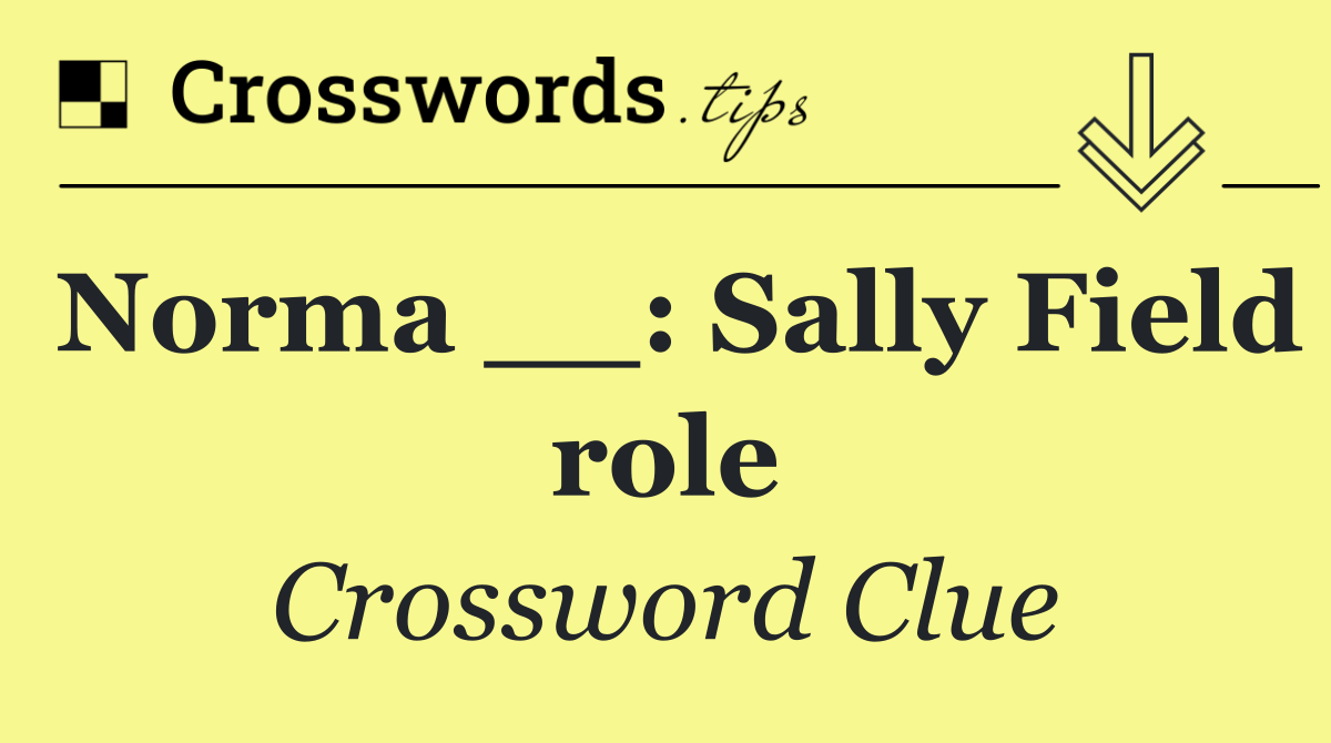 Norma __: Sally Field role