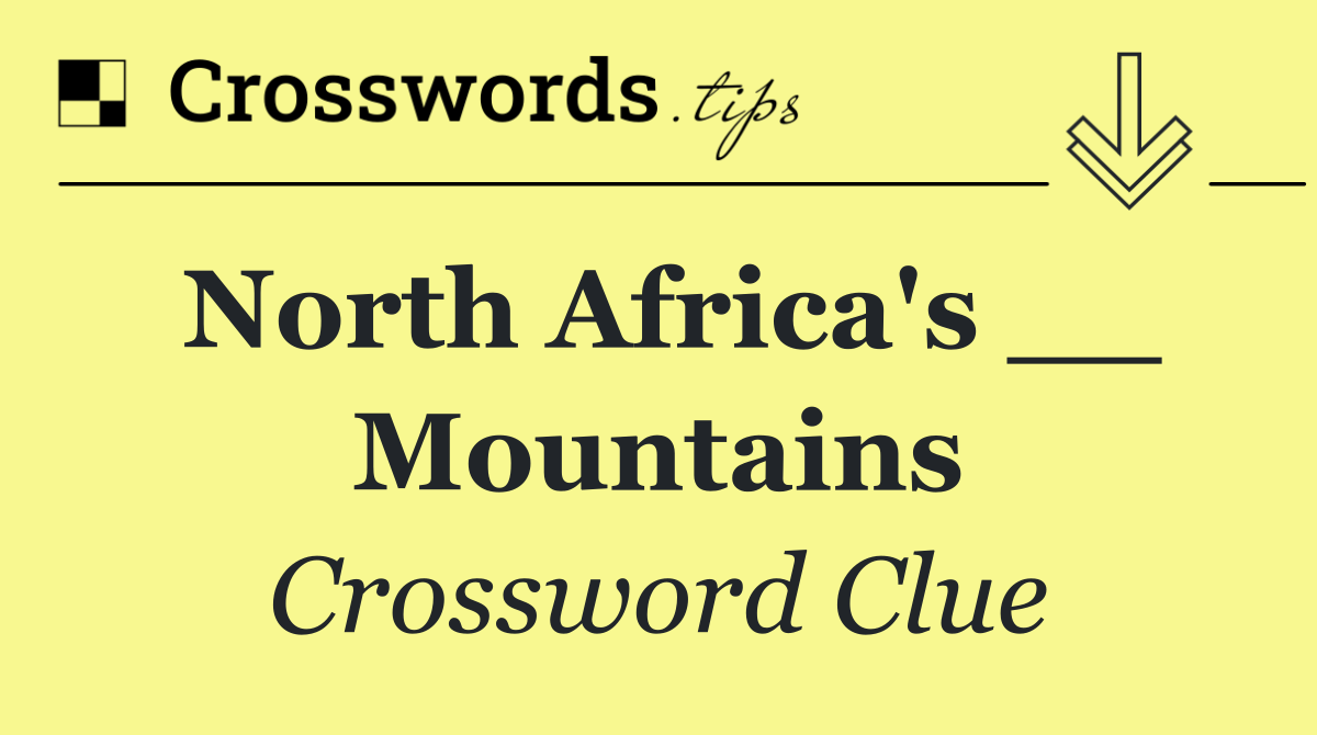 North Africa's __ Mountains