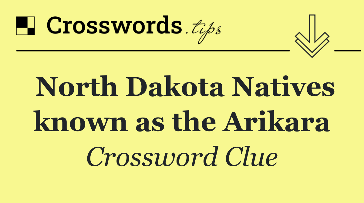 North Dakota Natives known as the Arikara