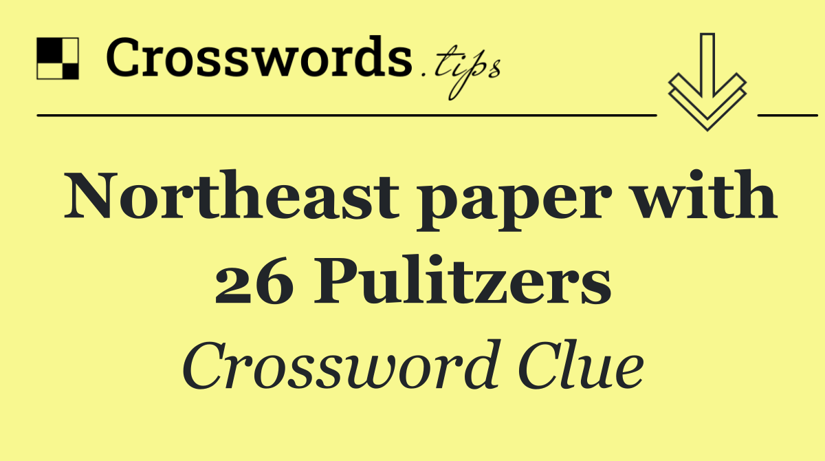 Northeast paper with 26 Pulitzers