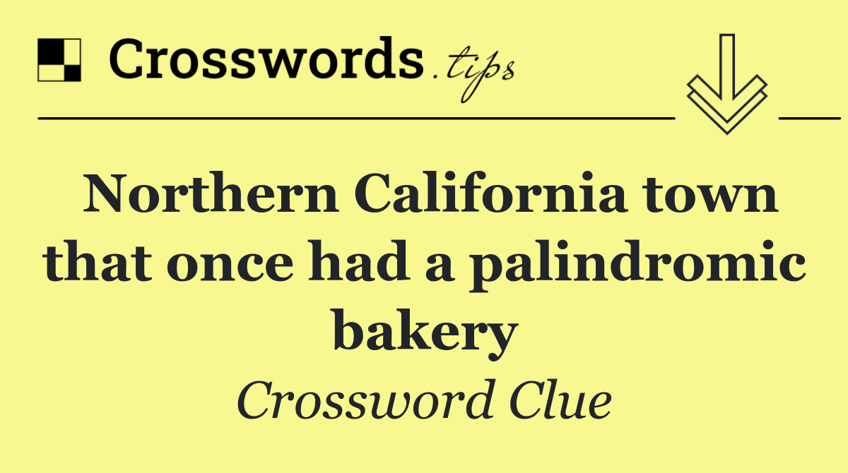 Northern California town that once had a palindromic bakery