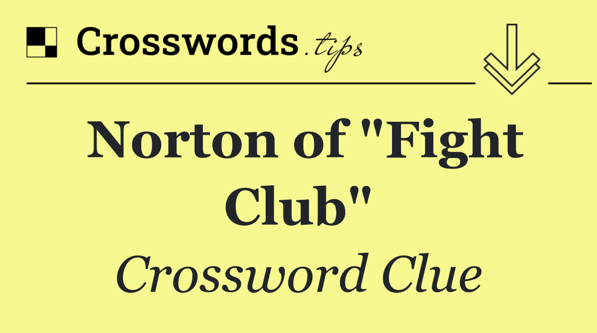 Norton of "Fight Club"