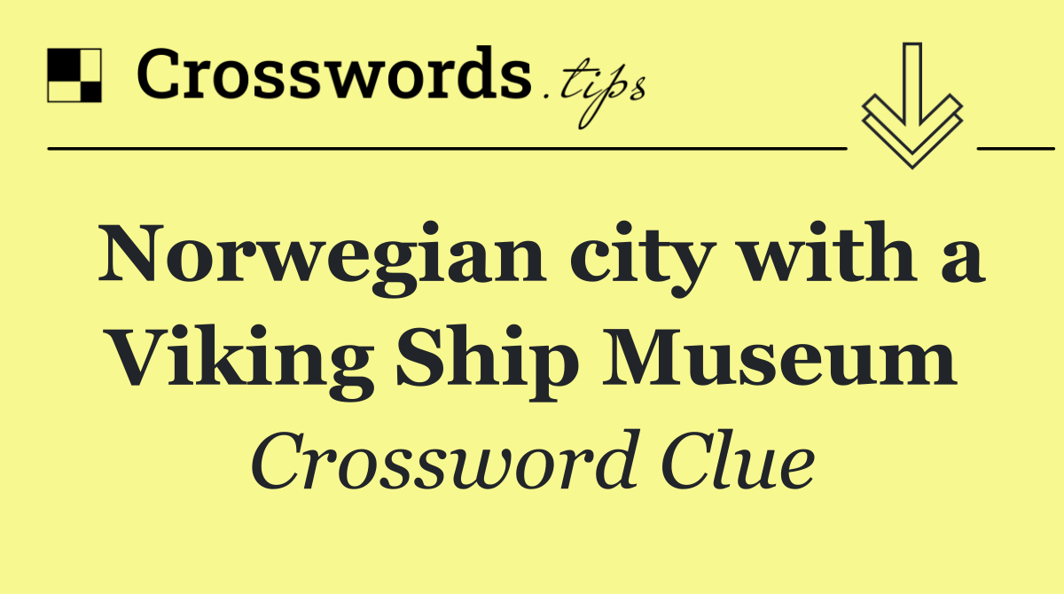 Norwegian city with a Viking Ship Museum