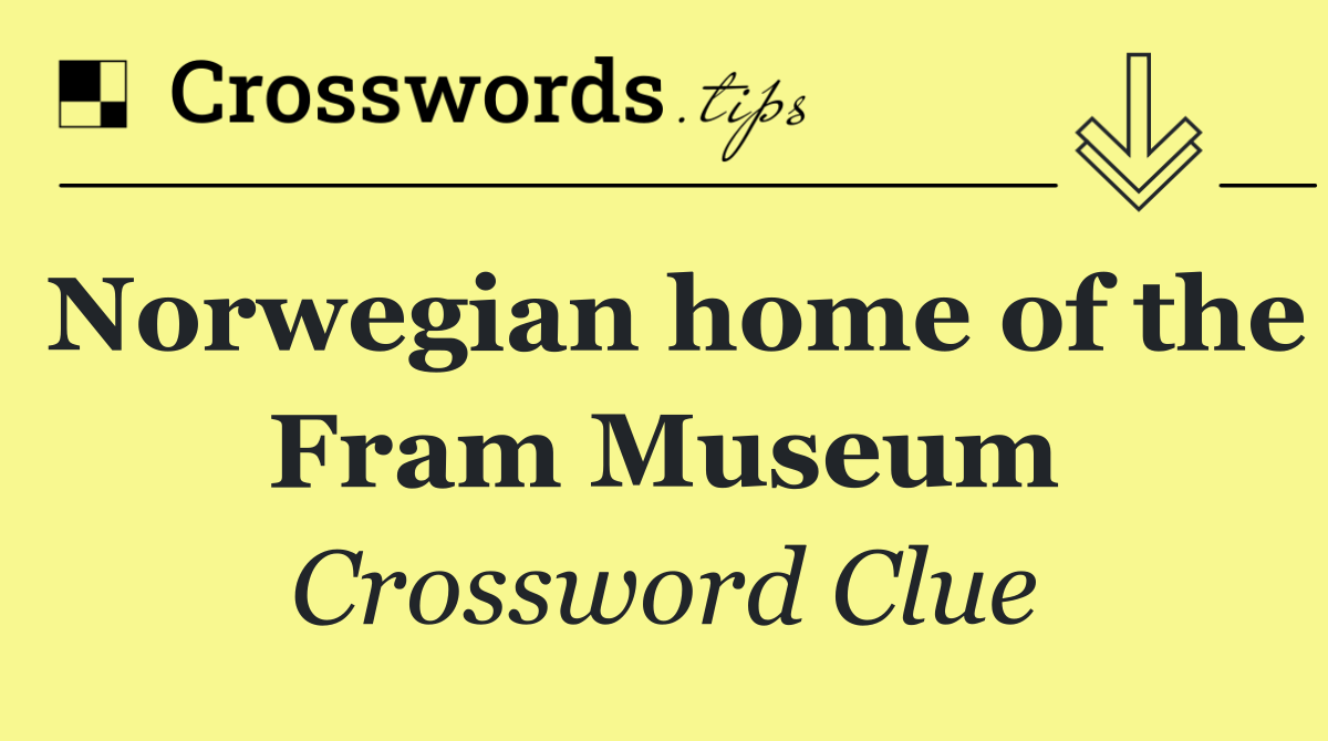 Norwegian home of the Fram Museum