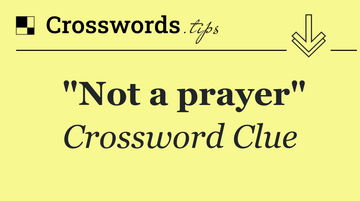 "Not a prayer"