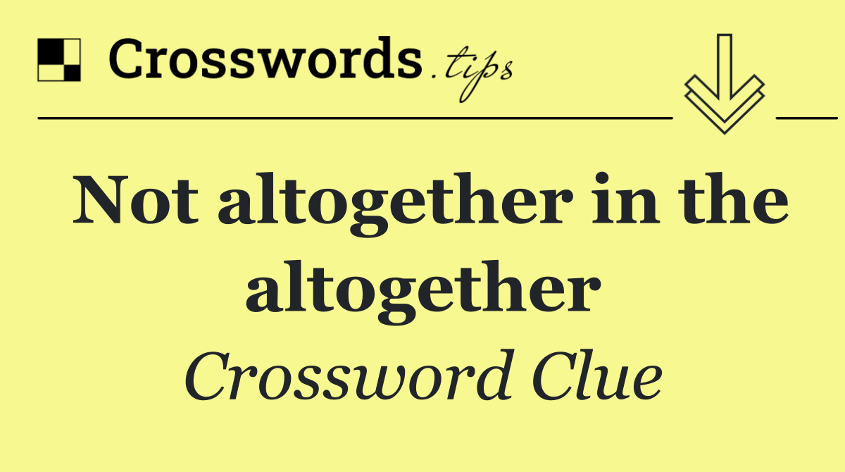 Not altogether in the altogether