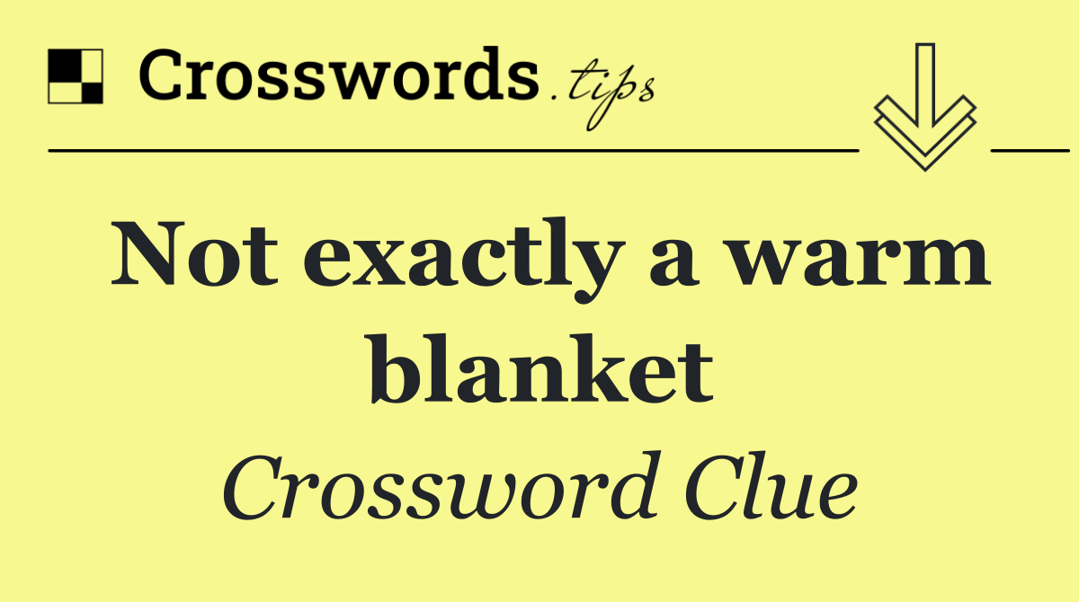 Not exactly a warm blanket