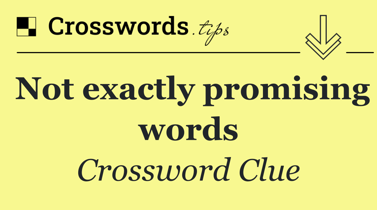 Not exactly promising words