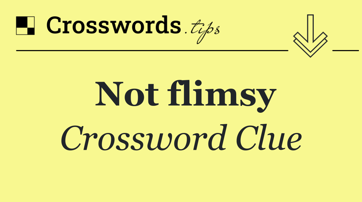 Not flimsy