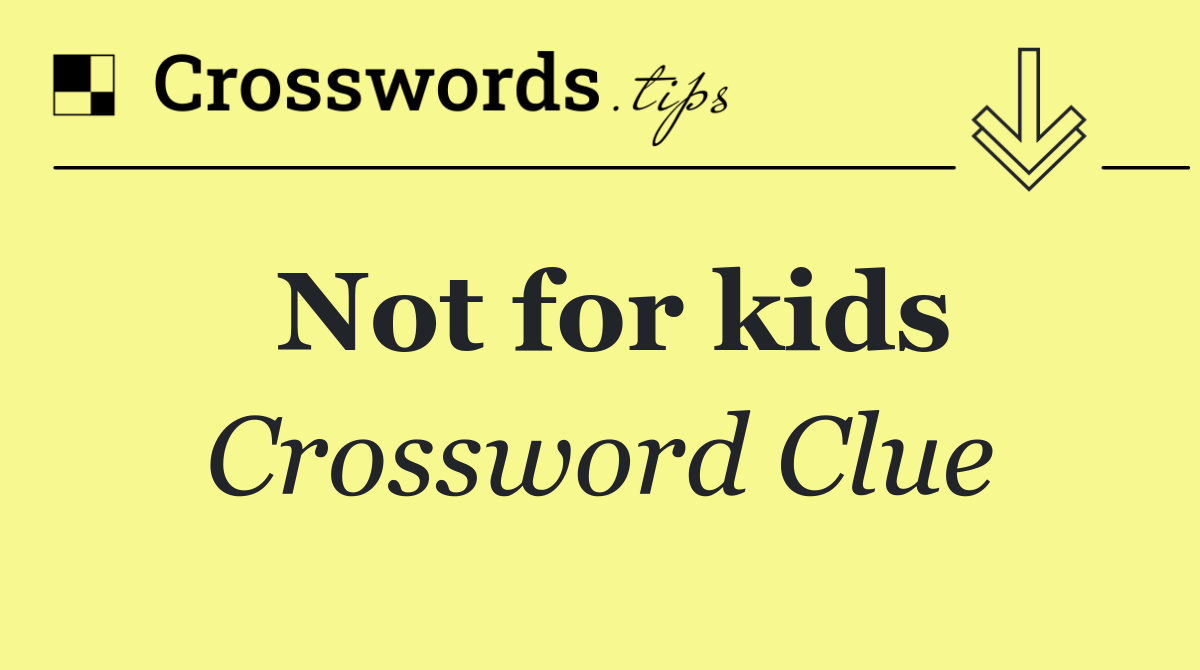 Not for kids