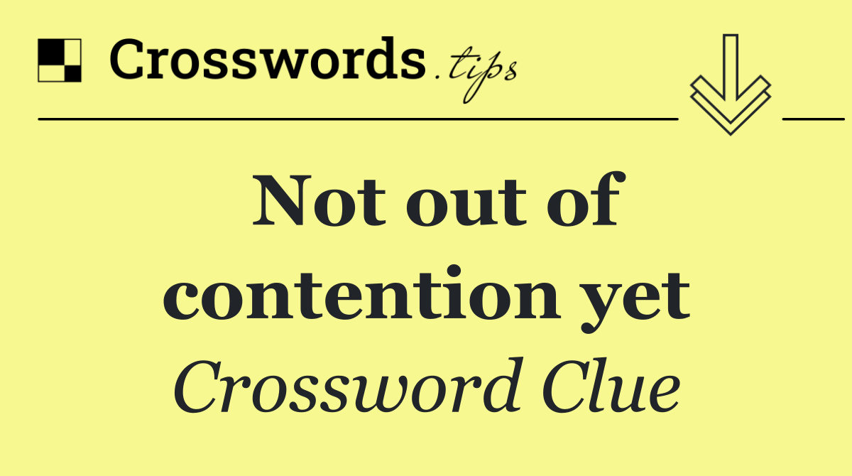 Not out of contention yet