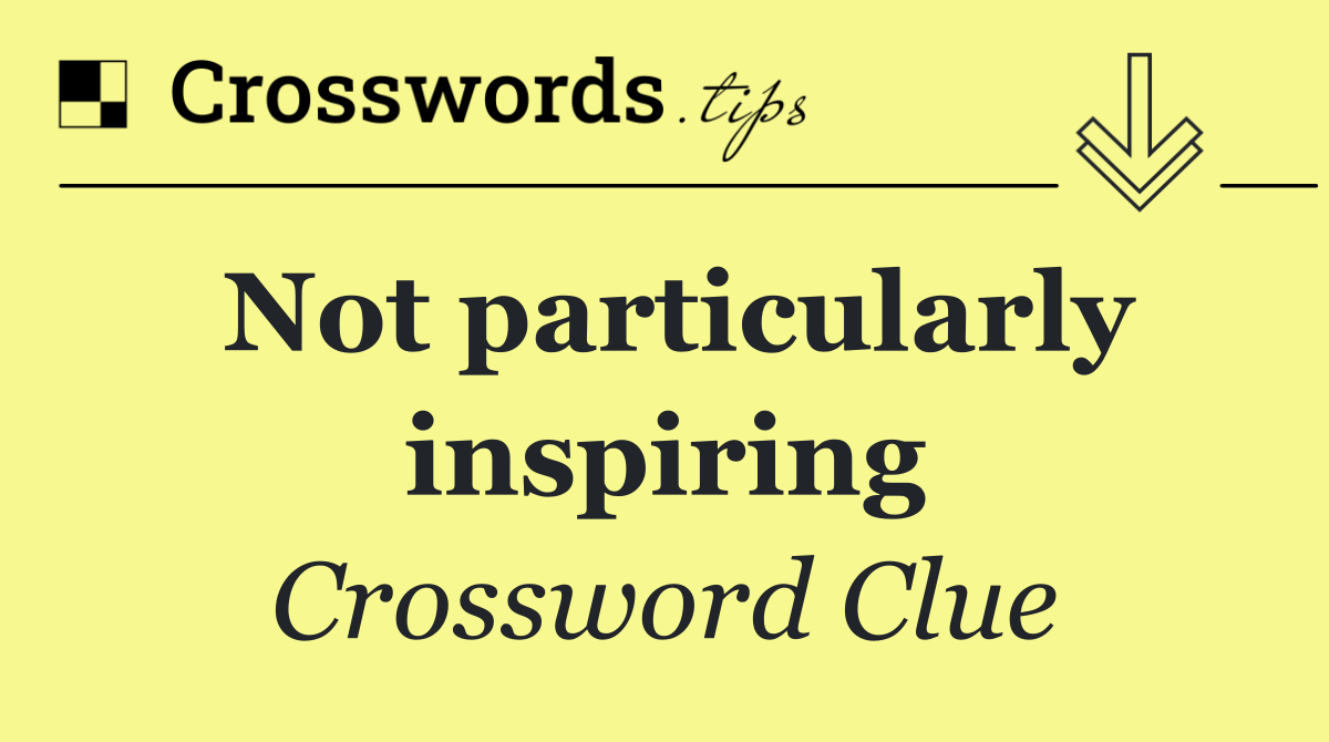 Not particularly inspiring