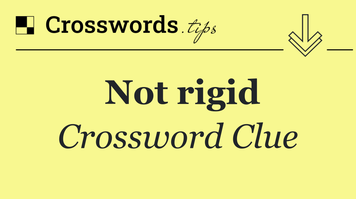 Not rigid