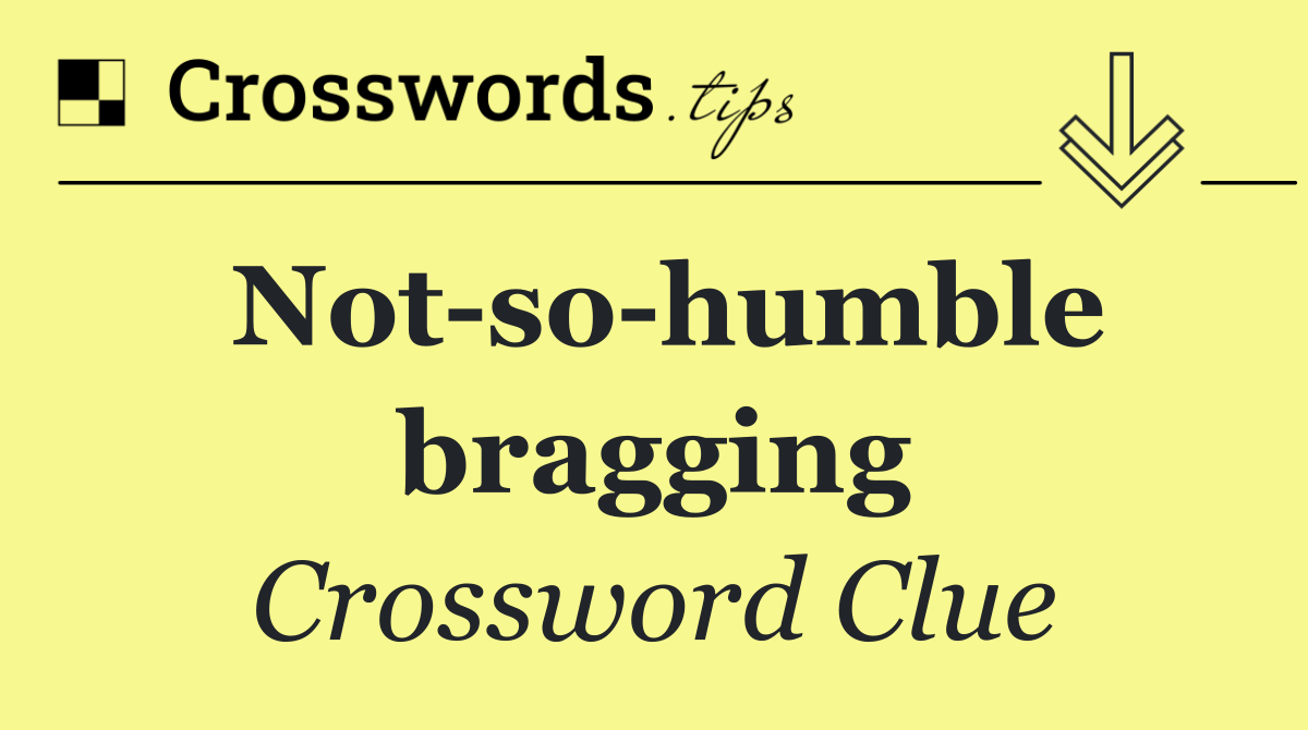 Not so humble bragging