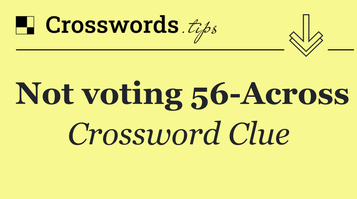 Not voting 56 Across