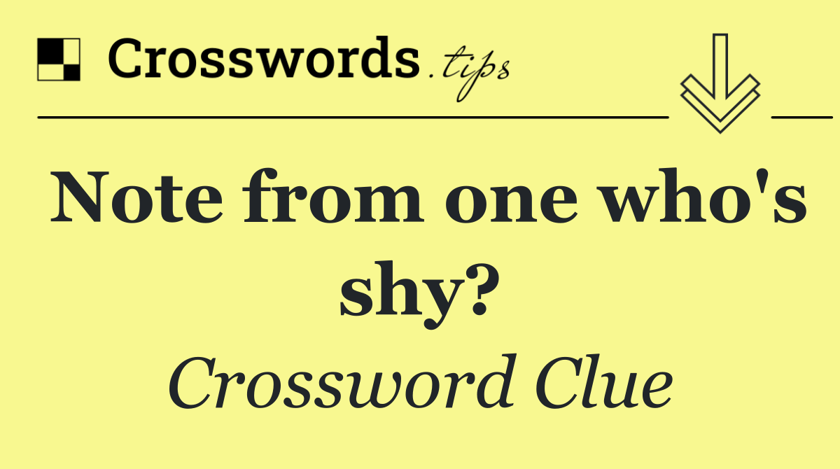 Note from one who's shy?
