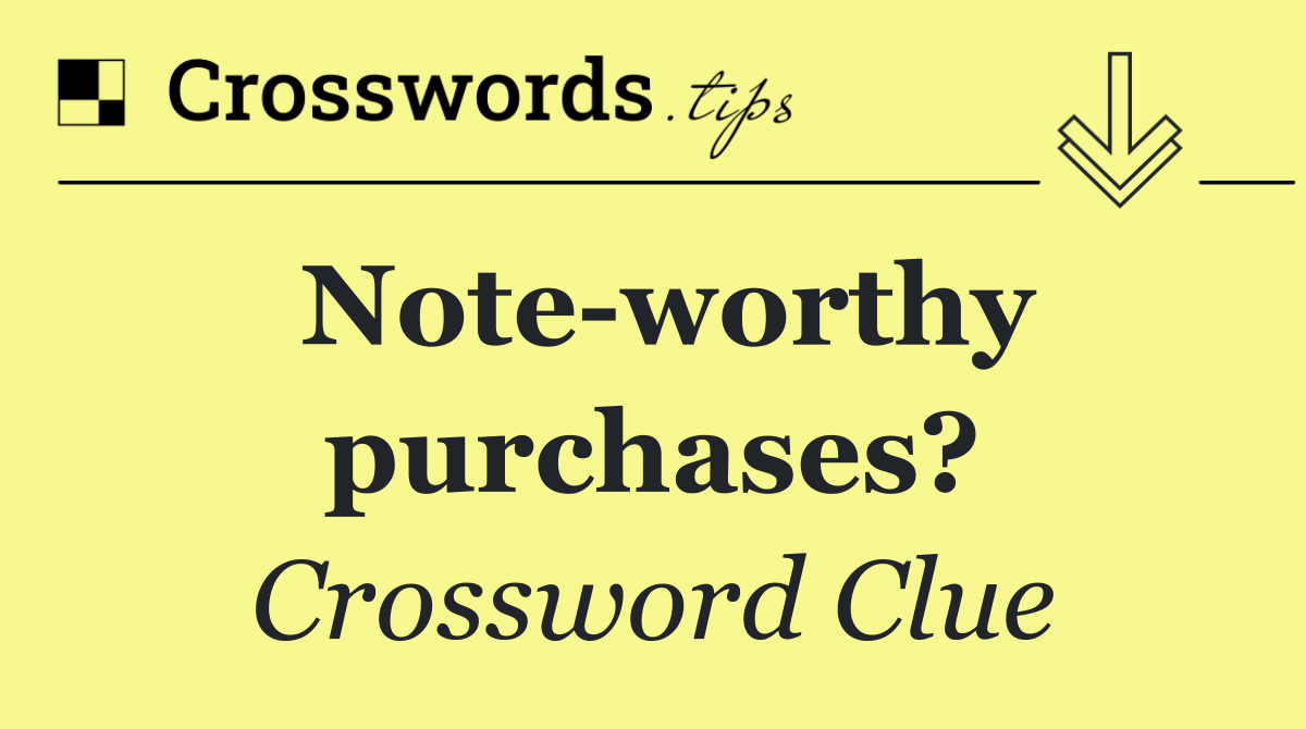 Note worthy purchases?