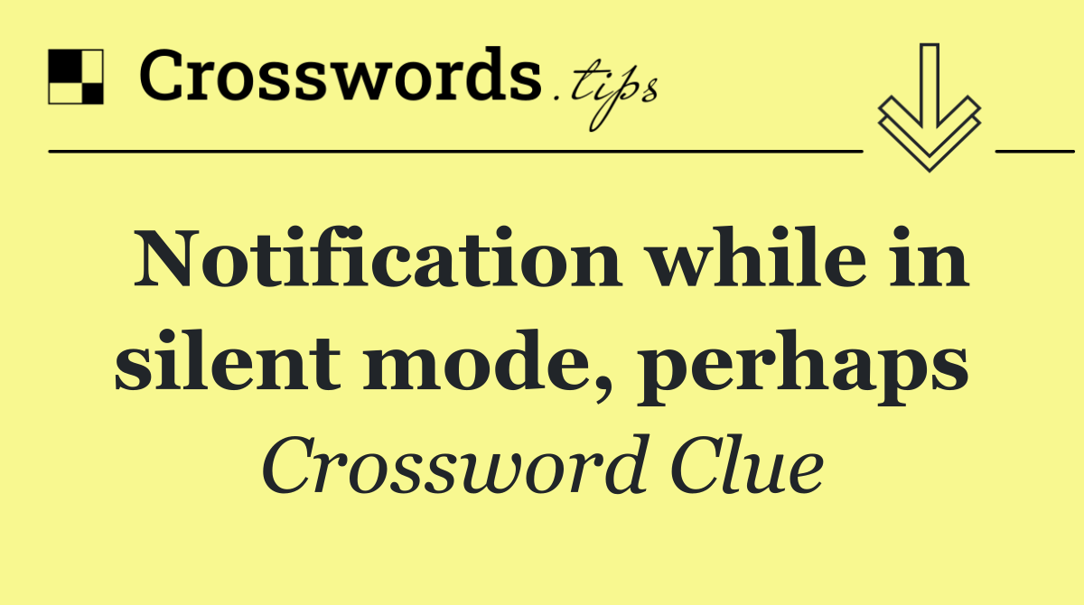 Notification while in silent mode, perhaps