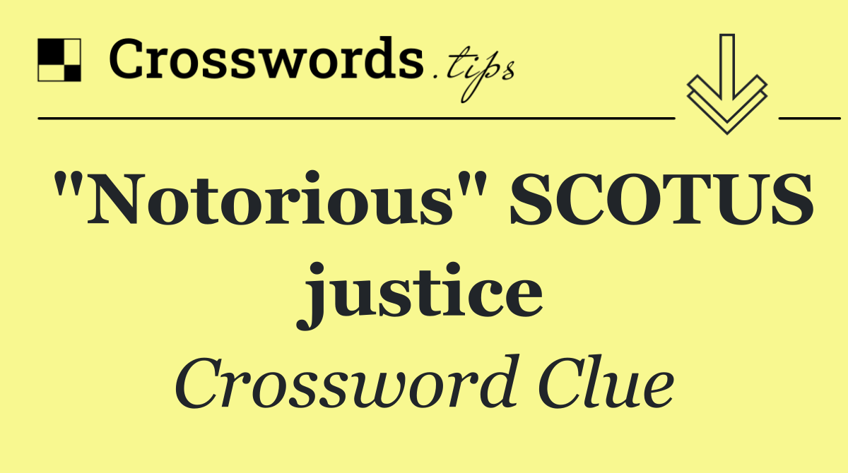 "Notorious" SCOTUS justice