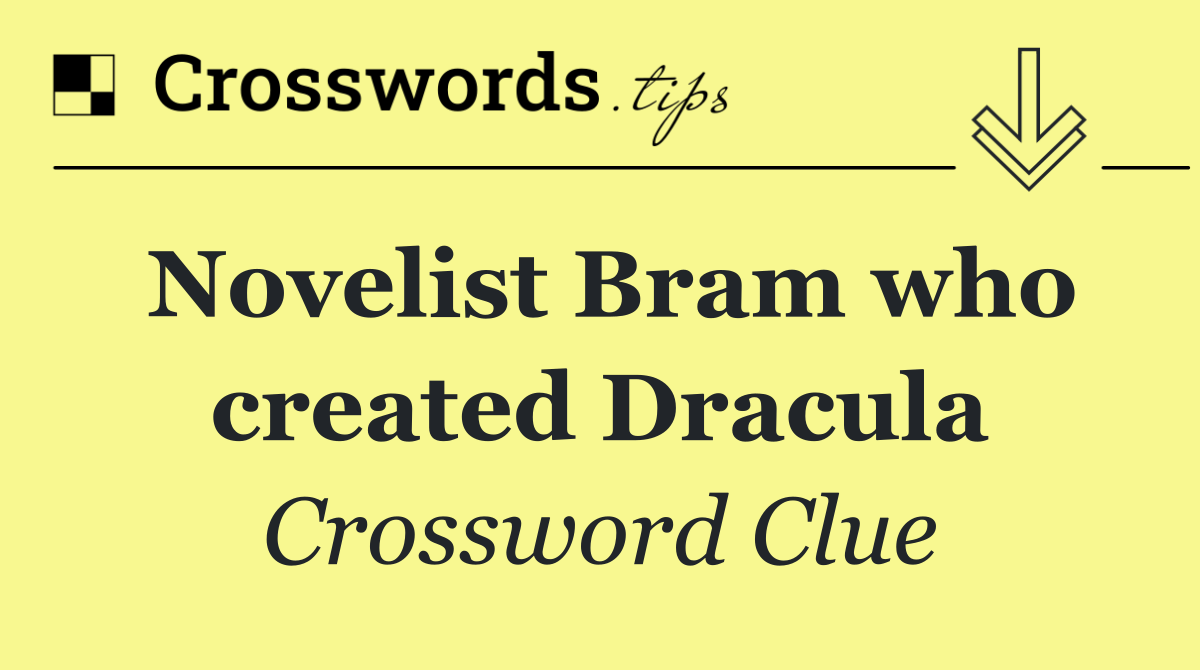 Novelist Bram who created Dracula
