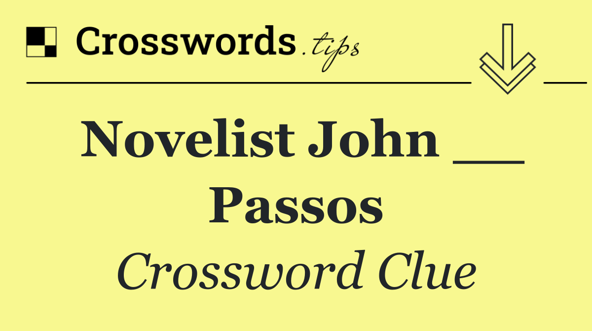 Novelist John __ Passos