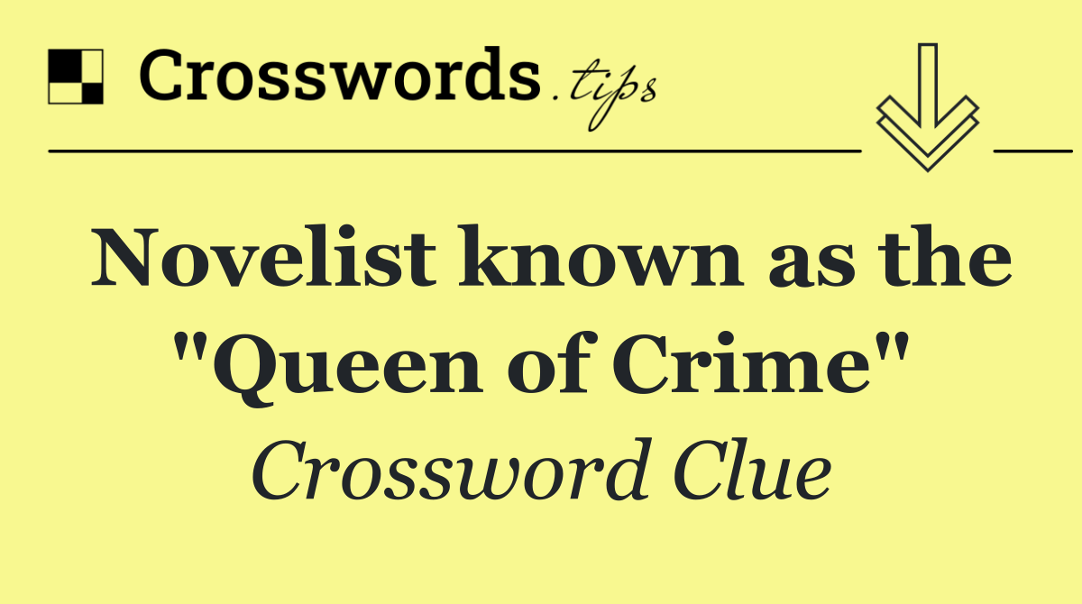Novelist known as the "Queen of Crime"