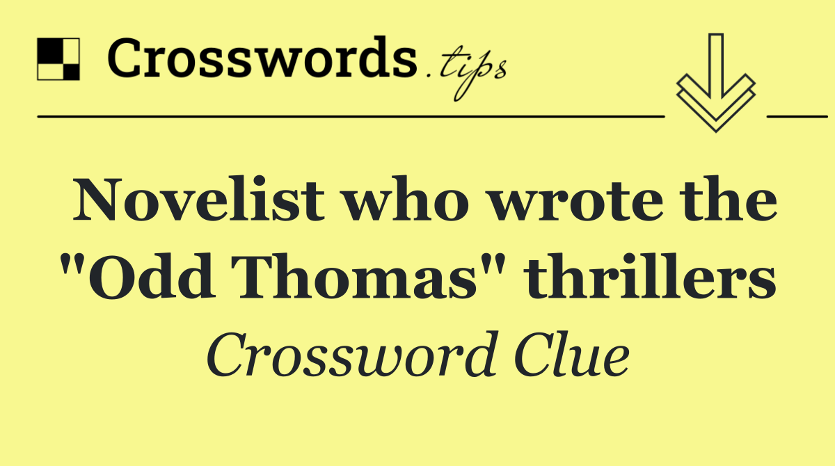 Novelist who wrote the "Odd Thomas" thrillers