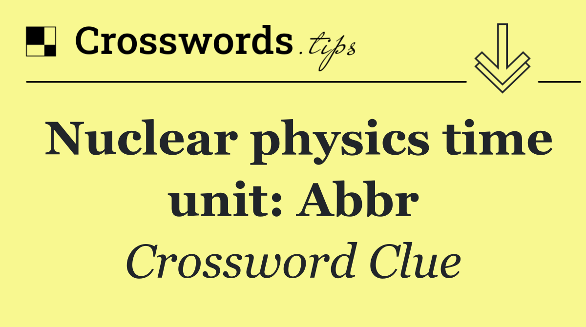 Nuclear physics time unit: Abbr