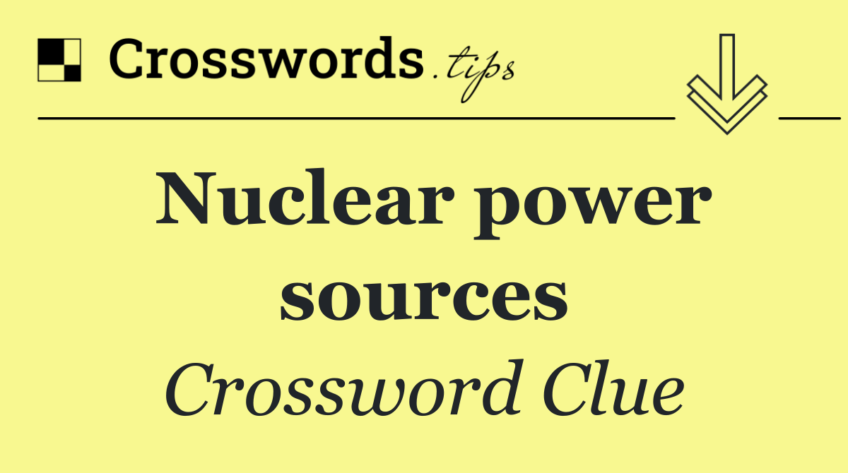 Nuclear power sources