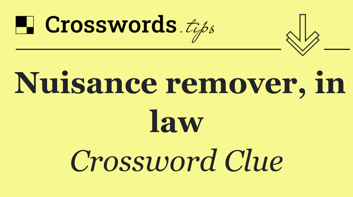 Nuisance remover, in law