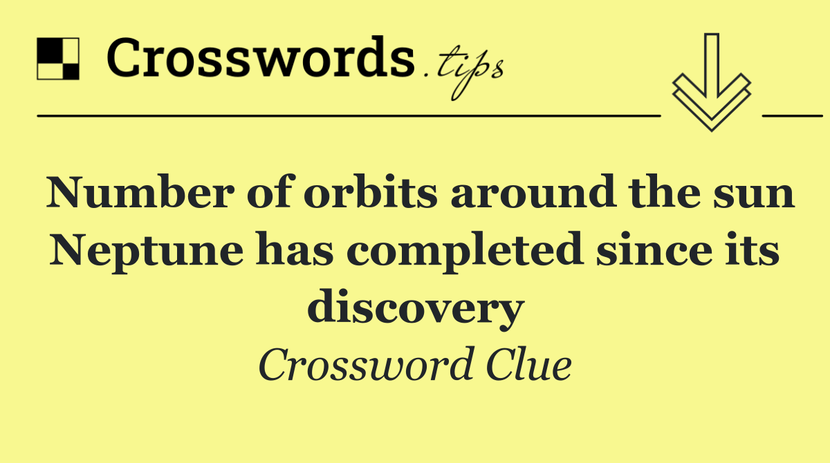 Number of orbits around the sun Neptune has completed since its discovery