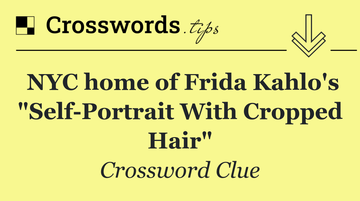 NYC home of Frida Kahlo's "Self Portrait With Cropped Hair"