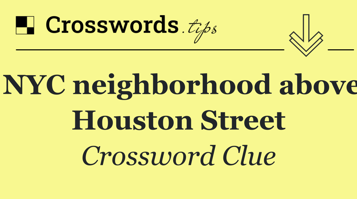 NYC neighborhood above Houston Street