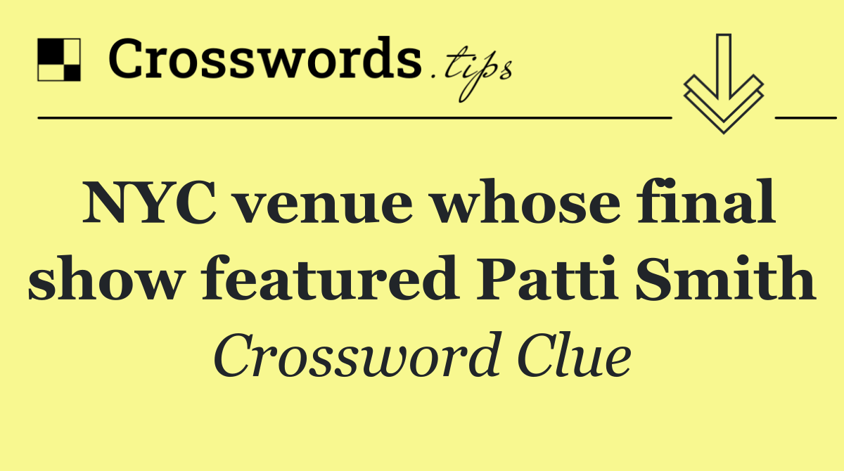 NYC venue whose final show featured Patti Smith