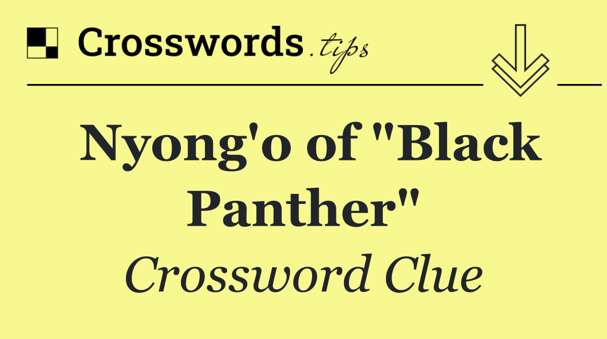 Nyong'o of "Black Panther"