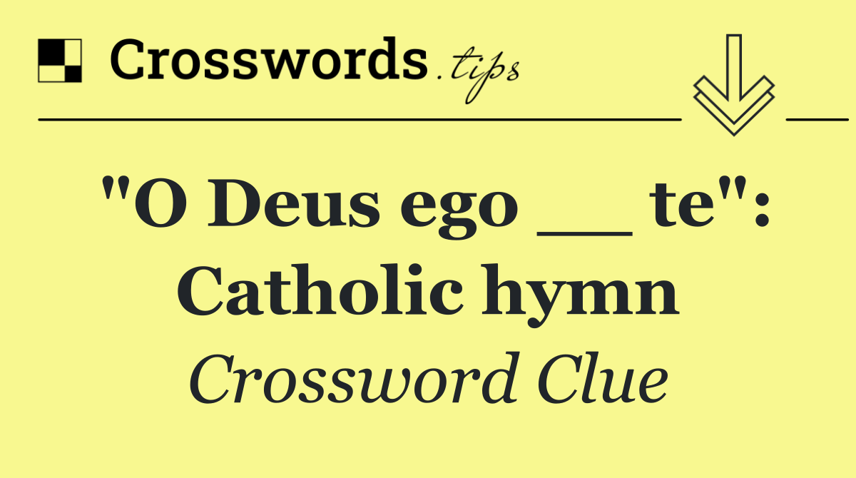 "O Deus ego __ te": Catholic hymn